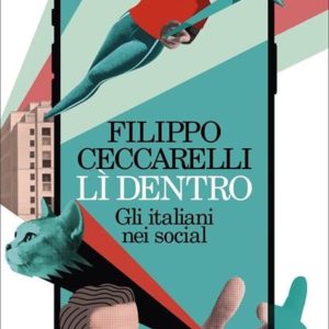 "Lì dentro. Gli italiani nei social" di Filippo Ceccarelli
